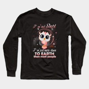 I M Not Short I M Just More Down To Earth Than Most People 135 Long Sleeve T-Shirt